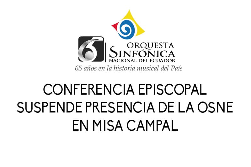 CONFERENCIA EPISCOPAL SUSPENDE PRESENCIA DE LA OSNE EN MISA CAMPAL